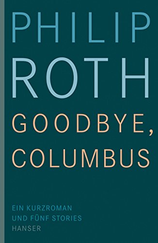 Goodbye, Columbus: Ein Kurzroman und fünf Stories von Hanser, Carl GmbH + Co.